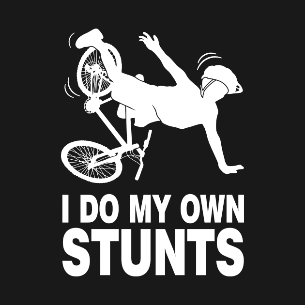 I Do My Own Stunts Bicycle Bicycling by Tobias Store