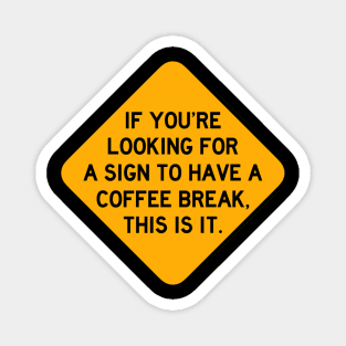 Here's a Sign to Have a Coffee Break Magnet