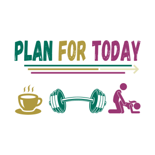 Funny gym, plan for today T-Shirt