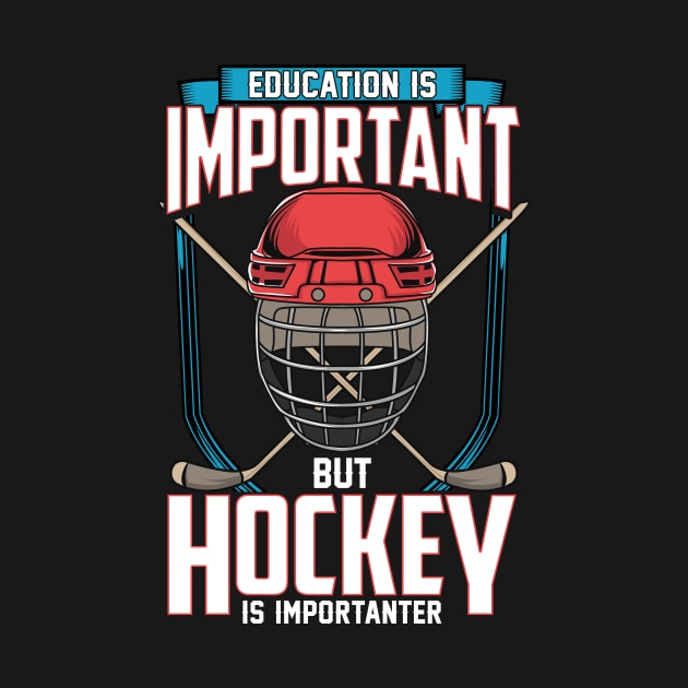 Education Is Important But Hockey Is Importanter by theperfectpresents