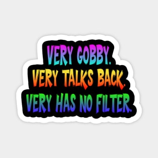 Very Gobby. Very Talks Back. Very Has No Filter. colorful trendy meme Magnet