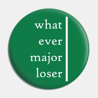 Whatever Major Loser Pin