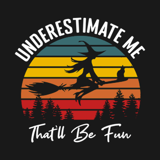 Halloween Underestimate me That'll be Fun T-Shirt