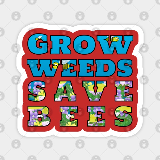 Grow Weeds Save Bees Magnet by MadmanDesigns