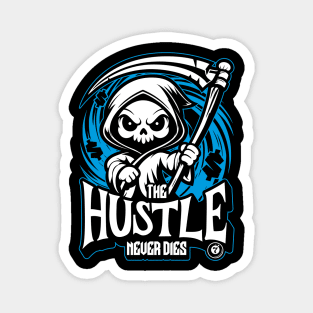 The hustle never dies Magnet