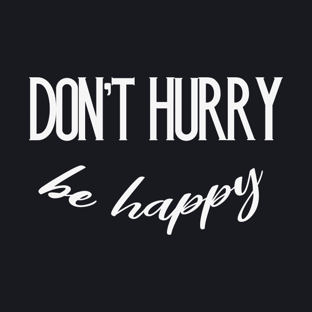 Don't Hurry be Happy funny Motivation Slogan by Foxxy Merch