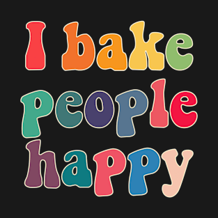 I bake people happy T-Shirt