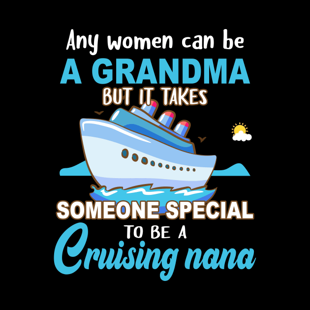 Any Women Can Be A Grandma But It Takes Someone Special To Be A Cruising Nana by Thai Quang