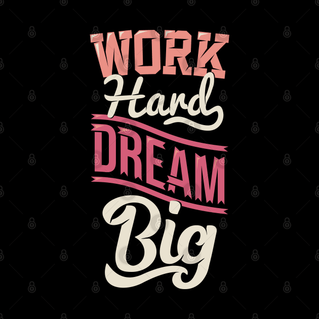 work hard dream big by sharukhdesign