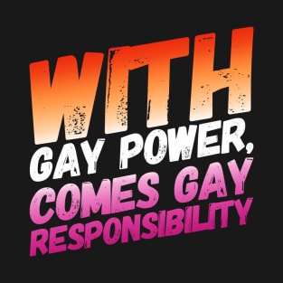 With Gay Power Comes Gay Responsibility (Lesbian) T-Shirt