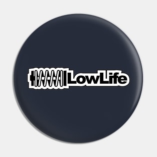 Low Life Pin