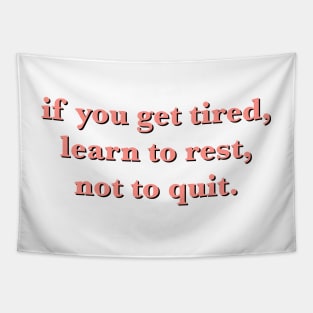 if you get tired learn to rest not to quit quote Tapestry