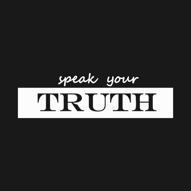 speak your truth by NotComplainingJustAsking