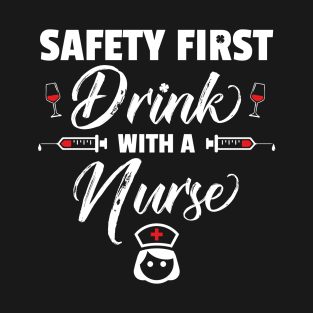 Safety First Drink With A Nurse Funny St Patricks Day T-Shirt