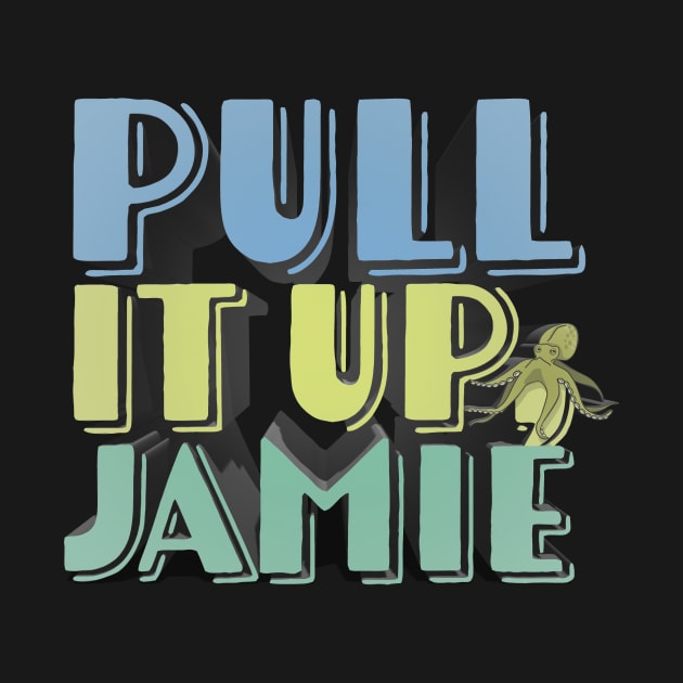 Pull It Up, Jamie - JRE Podcast-Inspired Design by Ina