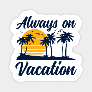 Always on Vacation Magnet