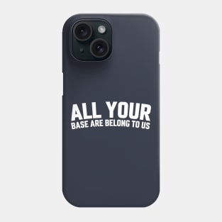 ALL YOUR BASE ARE BELONG TO US Phone Case