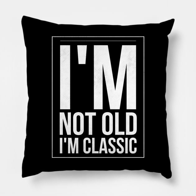 im not old im classic 27 Pillow by naughtyoldboy