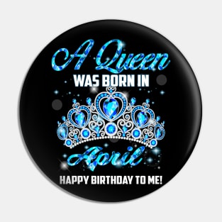 A Queen Was Born In April Happy Birthday To Me Pin