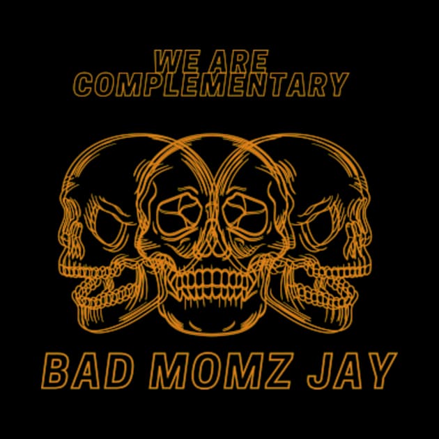 we are complementary BAD MOMZ JAY by Boiys