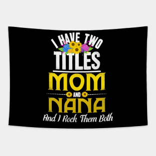 I Have Two Titles Mom And Nana And I Rock Them Both Tapestry