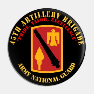 45th Artillery Brigade - Pride, Valor, Excellence - SSI - ARNG Pin