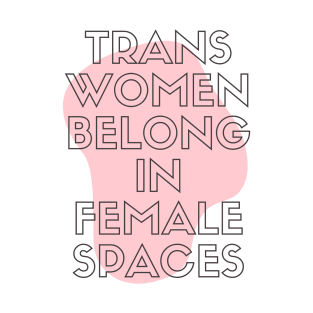 trans women belong in female spaces T-Shirt