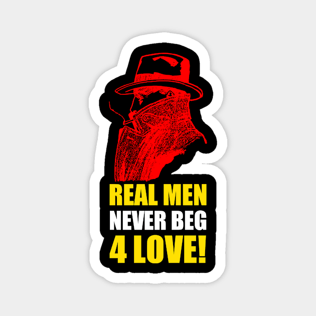 Real Men Never Beg 4 Love Magnet by Curator Nation