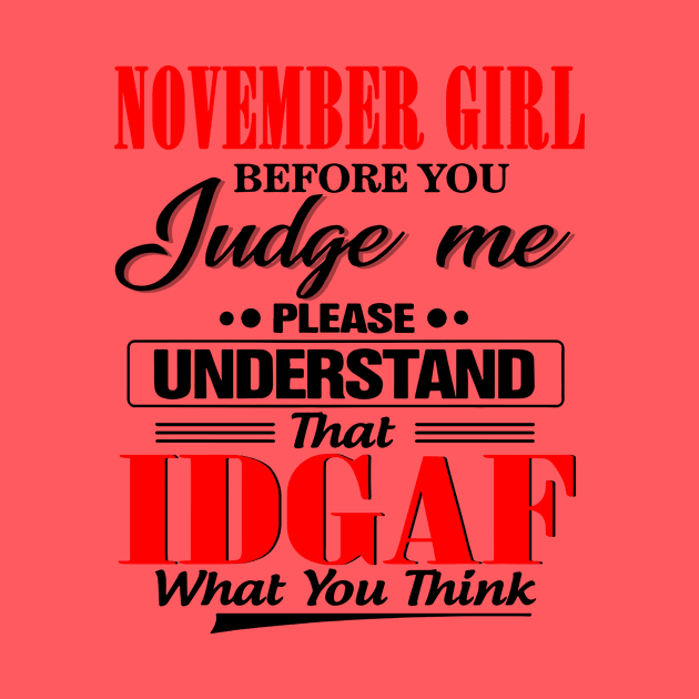 November Girl Before You Judge Me Please Understand That IDGAF by Phylis Lynn Spencer