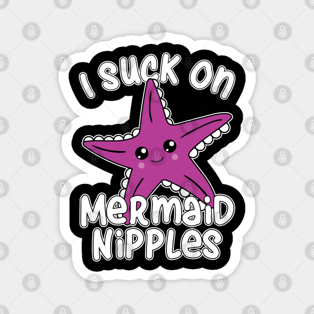 Suck On Mermaid Nipples Starfish Bra Magnet Teepublic
