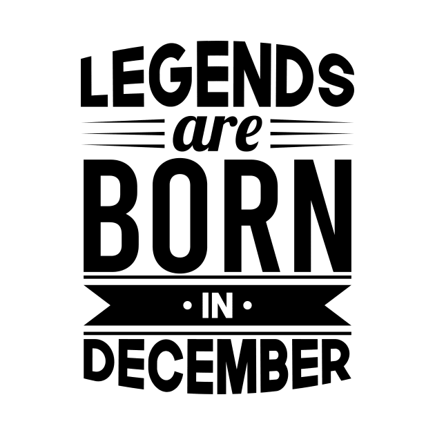 Legends Are Born In December - Gift Idea by Fluen