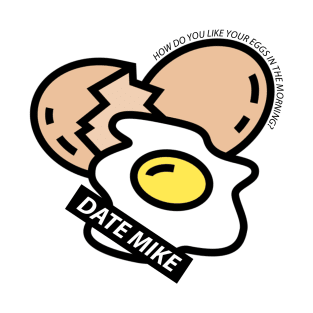 The Office Date Mike How Do You Like Your Eggs In The Morning T-Shirt