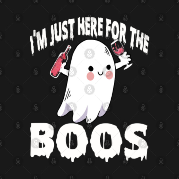 Disover im just here for the boos - Im Just Here For The Boos - T-Shirt