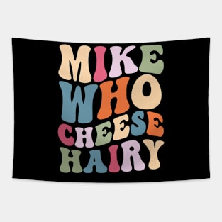 Mike who cheese hairy shirt, funny adult meme Tapestry