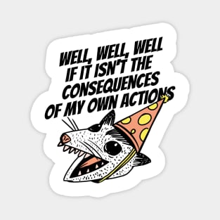 Opossum The Consequences Of My Actions Magnet