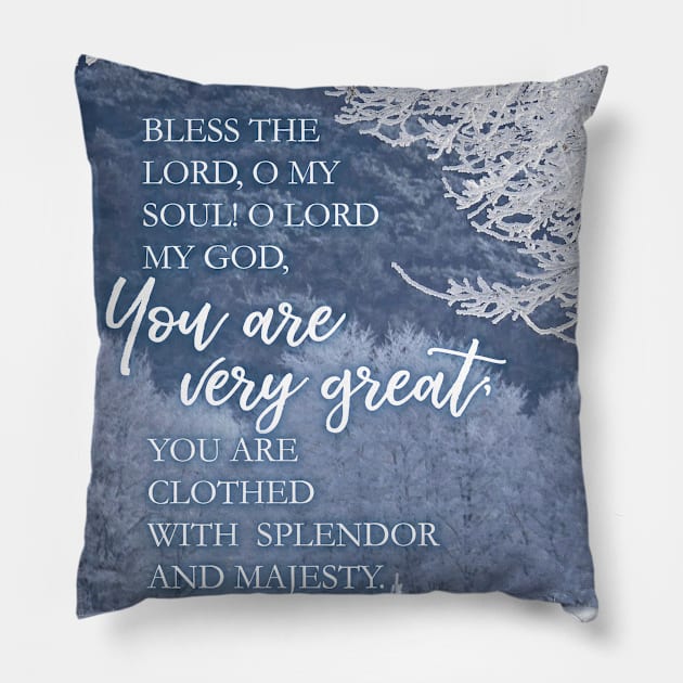 Bless the Lord, oh my soul! Psalm 104:1 Pillow by Third Day Media, LLC.