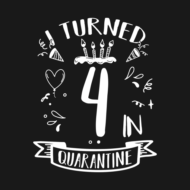 I Turned 4 In Quarantine by quaranteen