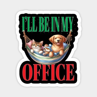 Fun I'll Be In My Office Retired Retirement Off Work Today With Your Pets Magnet