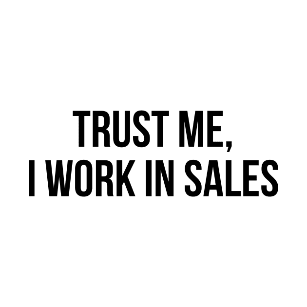 trust me, i work in sales by Toad House Pixels