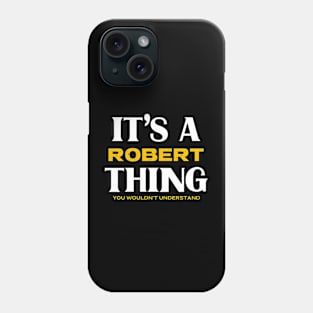 It's a Robert Thing You Wouldn't Understand Phone Case