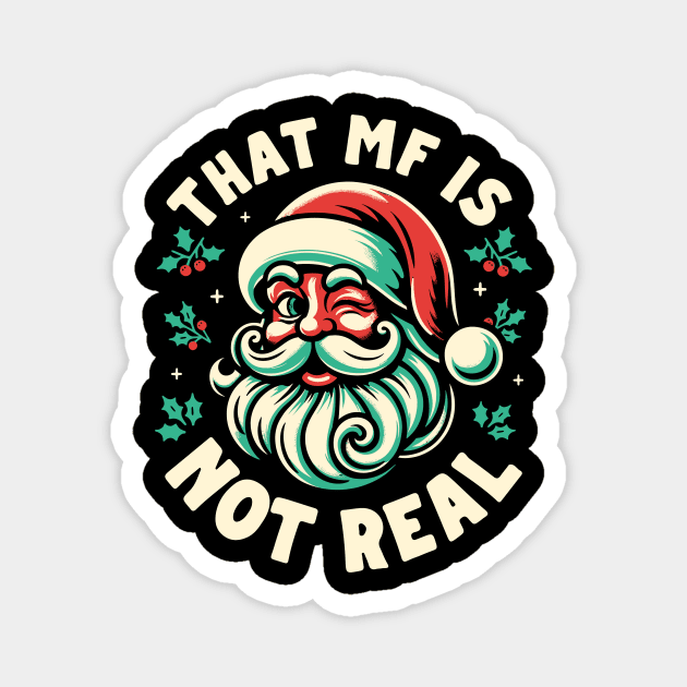 That MF Is Not Real - Santa Magnet by Hankasaurus