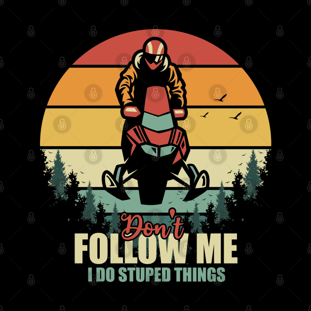 Don't Follow Me I Do Stupid Things Motor Sled Retro Vintage by Tesszero