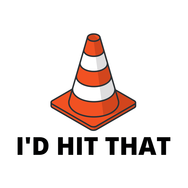 I'd Hit That Traffic Cone Light by Arch City Tees