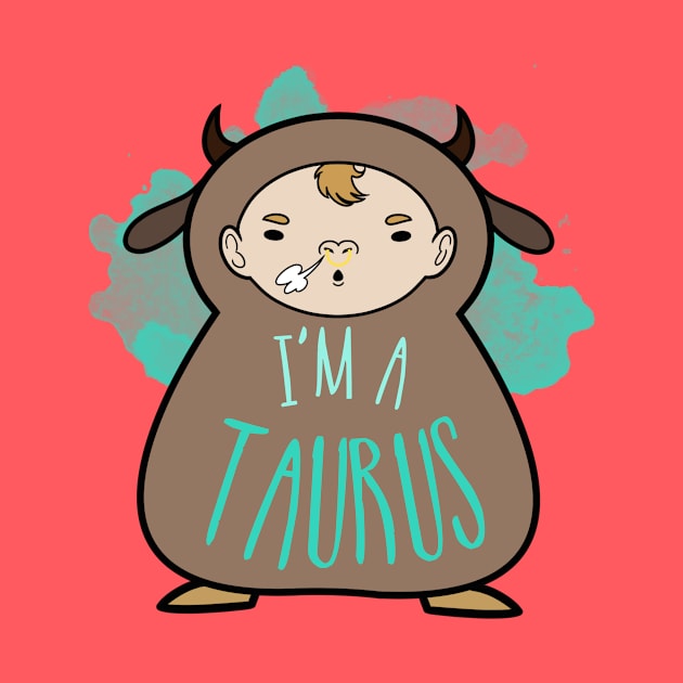 I'm a Taurus by omai