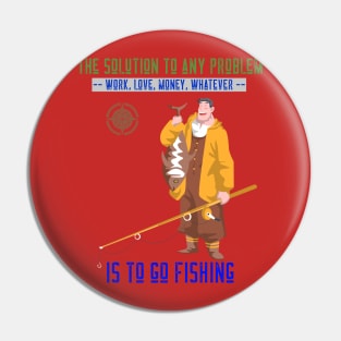 The solution to any problem is to go fishing Pin