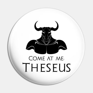 Minotaur Myth Ancient Greek Mythology - Come At Me, Theseus Pin