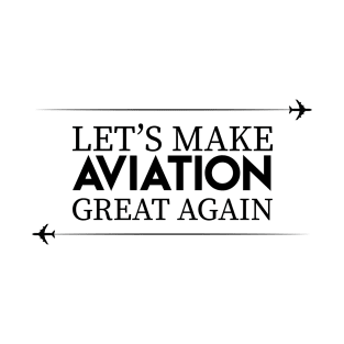 Let's make aviation great again black design T-Shirt