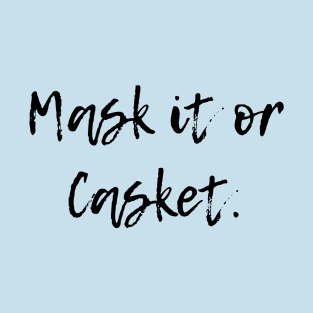 Mask it or Casket. T-Shirt