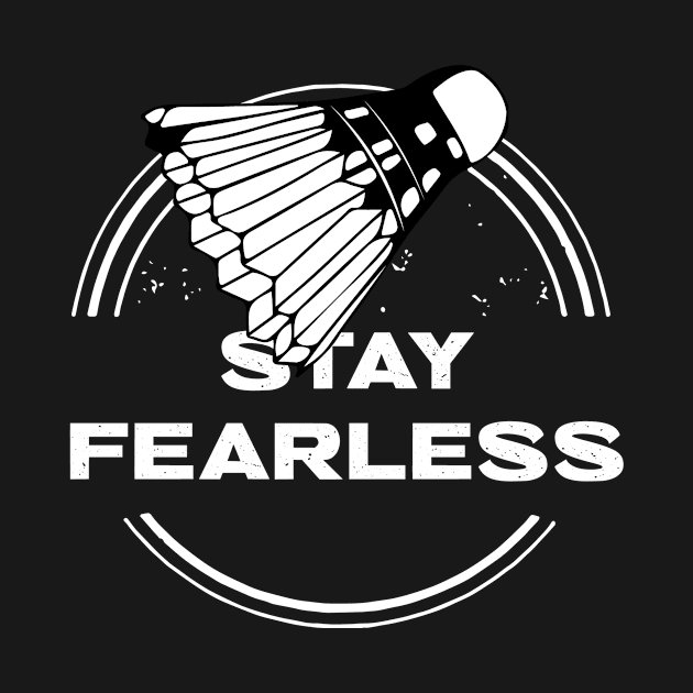 Stay Fearless Badminton by Mudoroth