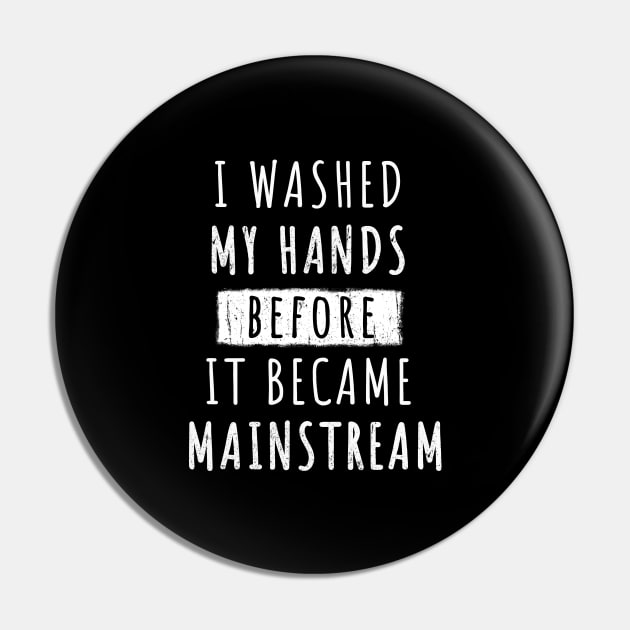 I Washed My Hands Before it Became Mainstream Pin by Yasna